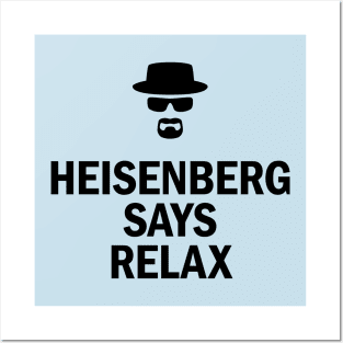 Heisenberg Says Relax Posters and Art